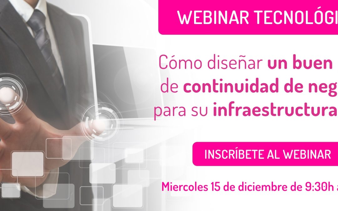 Webinar ‘Cómo diseñar un buen plan de continuidad de negocio para tu infraestructura de IT’